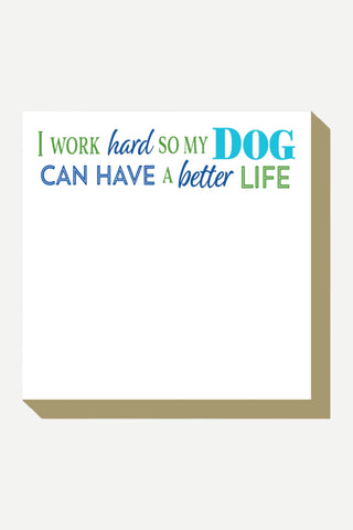 Rosanne Beck Collections Luxe Notepad, I Work Hard So My Dog Can Have A Better Life