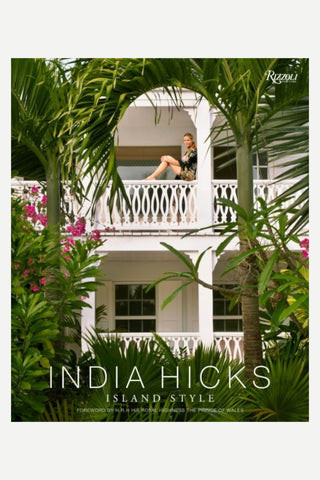 India Hicks, 'Island Style' Table Book Forward by His Royal Highness The Prince of Wales
